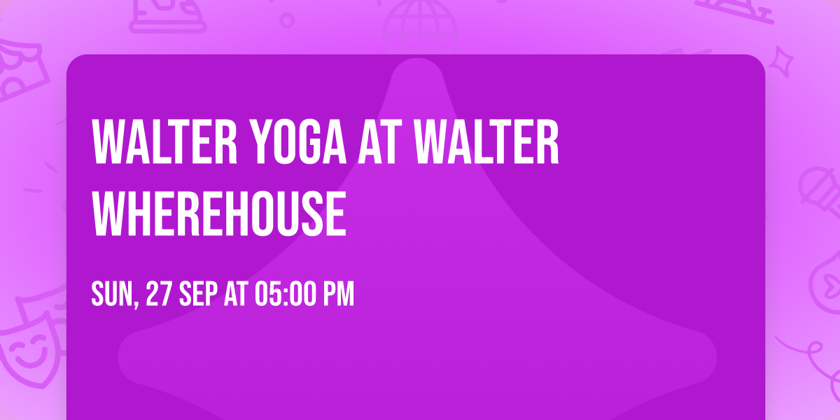 Walter Yoga at Walter WhereHouse
