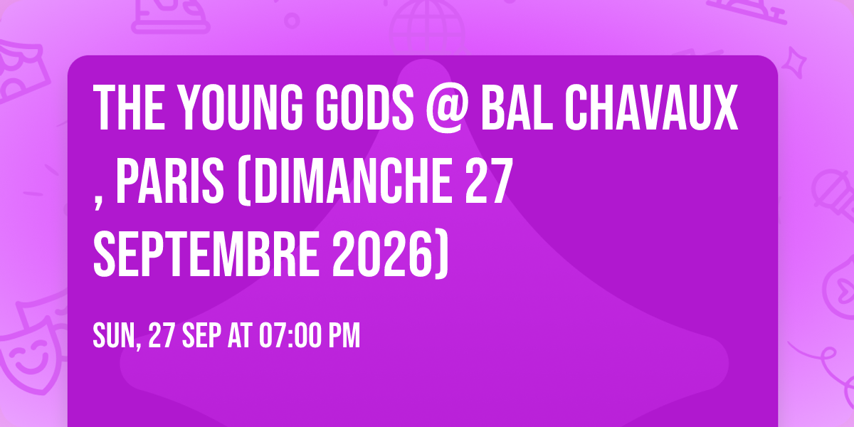 The Young Gods @ Bal Chavaux, Paris (dimanche 27 septembre 2026)