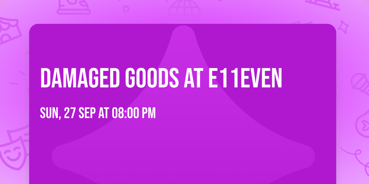 DAMAGED GOODS AT E11EVEN