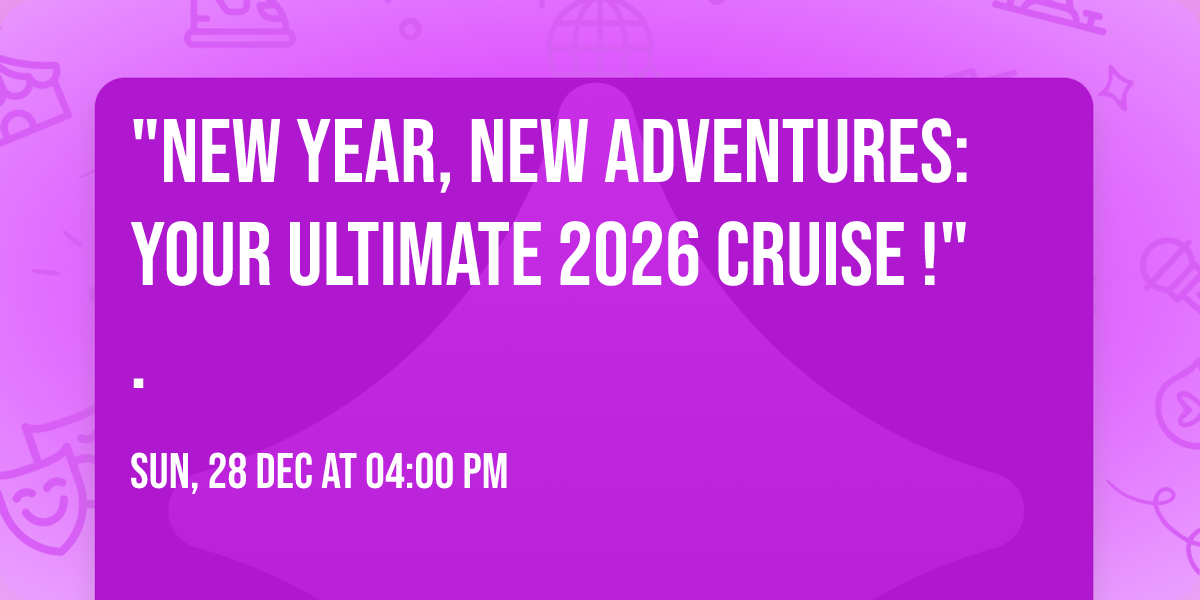 "New Year, New Adventures: Your Ultimate 2026 Cruise !". 