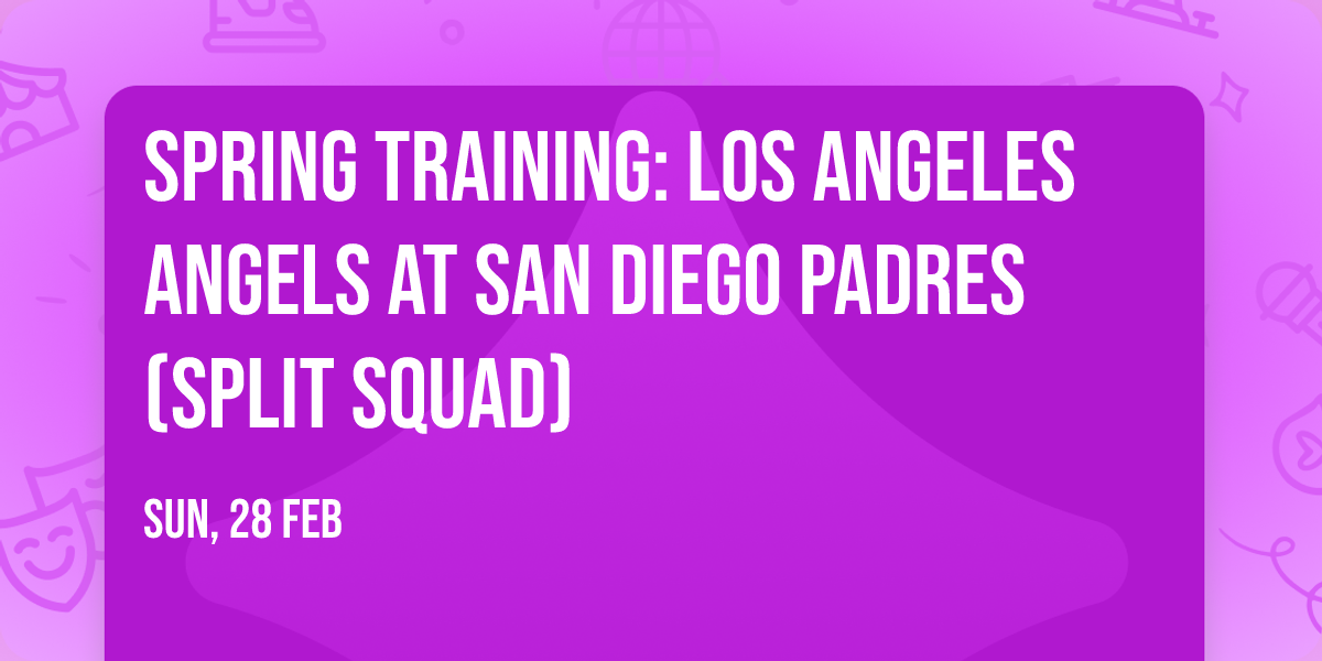 Spring Training: Los Angeles Angels at San Diego Padres (Split Squad)