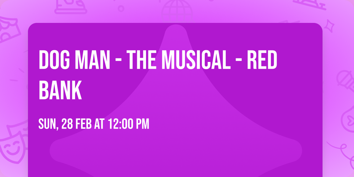Dog Man - The Musical - Red Bank