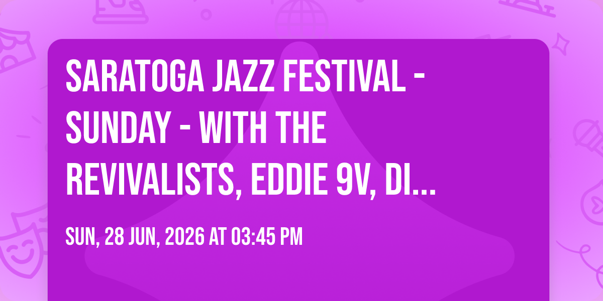 Saratoga Jazz Festival - Sunday - with The Revivalists, Eddie 9V, Dianne Reeves, and more