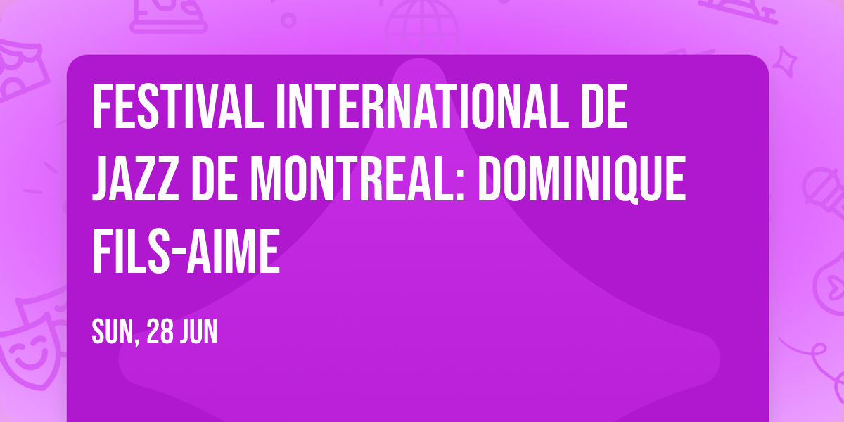 Festival International de Jazz de Montreal: Dominique Fils-Aime