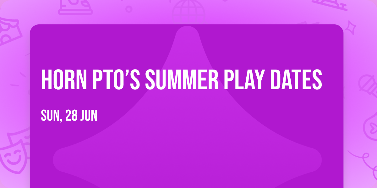 Horn PTO\u2019s Summer Play Dates