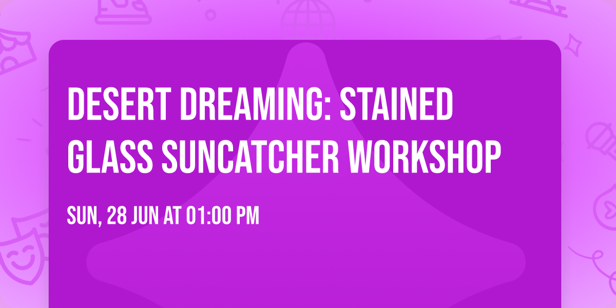 Desert Dreaming: Stained Glass Suncatcher Workshop