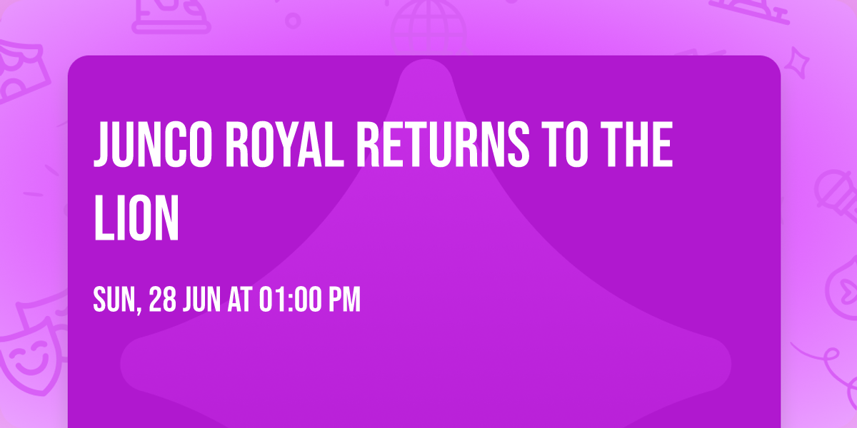 Junco Royal returns to The Lion