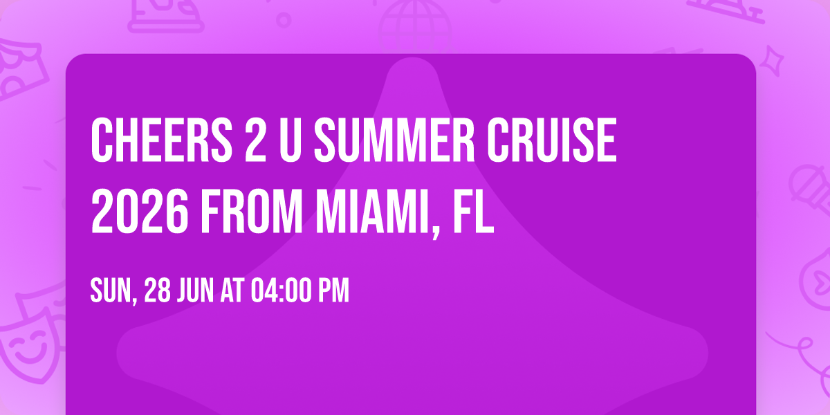 Cheers 2 U Summer Cruise 2026 from Miami, FL 