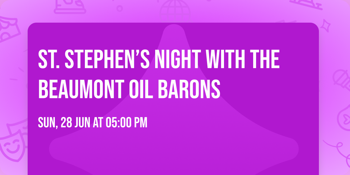 St. Stephen\u2019s Night with the Beaumont Oil Barons