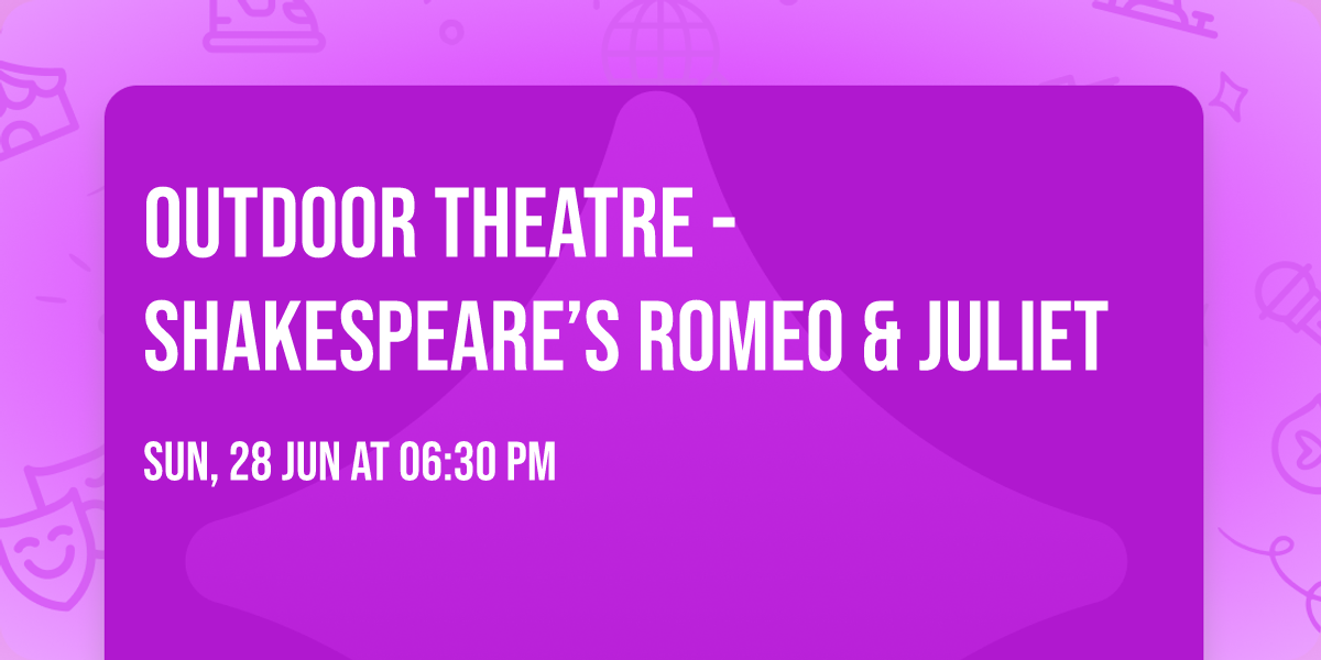 Outdoor Theatre - Shakespeare\u2019s Romeo & Juliet