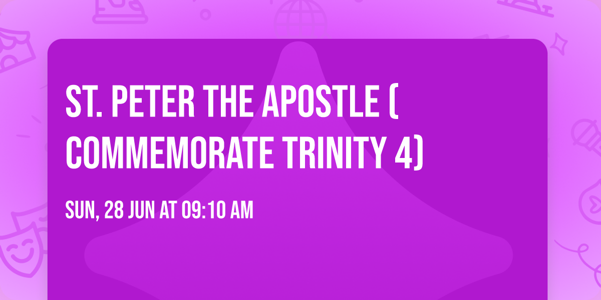 St. Peter the Apostle (Commemorate Trinity 4)