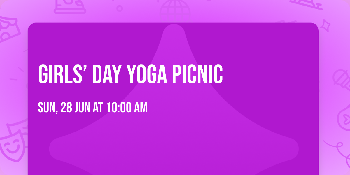 \ud83c\udf3f\u2600\ufe0f GIRLS\u2019 DAY YOGA PICNIC \u2600\ufe0f\ud83c\udf3f