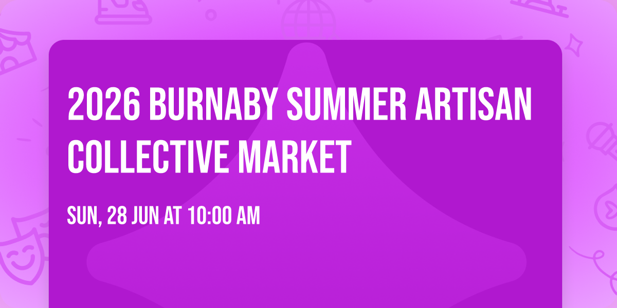 2026 Burnaby Summer Artisan Collective Market