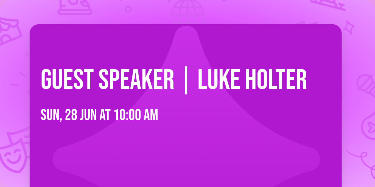 GUEST SPEAKER | LUKE HOLTER
