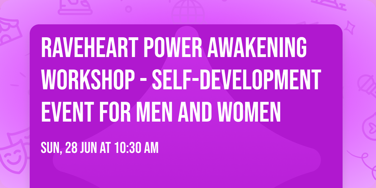 Raveheart Power Awakening Workshop - Self-Development event for men and women