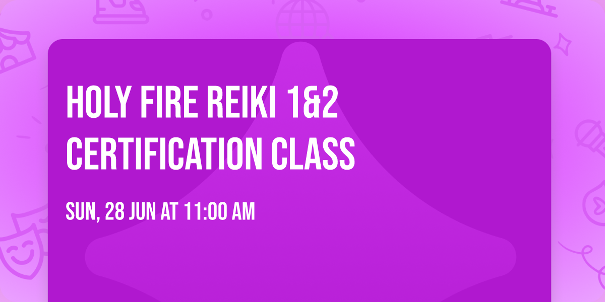 Holy Fire Reiki 1&2 Certification Class