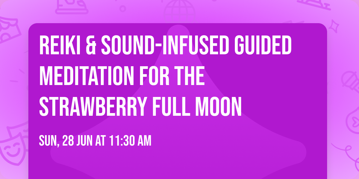 Reiki & Sound-Infused Guided Meditation for the Strawberry Full Moon 