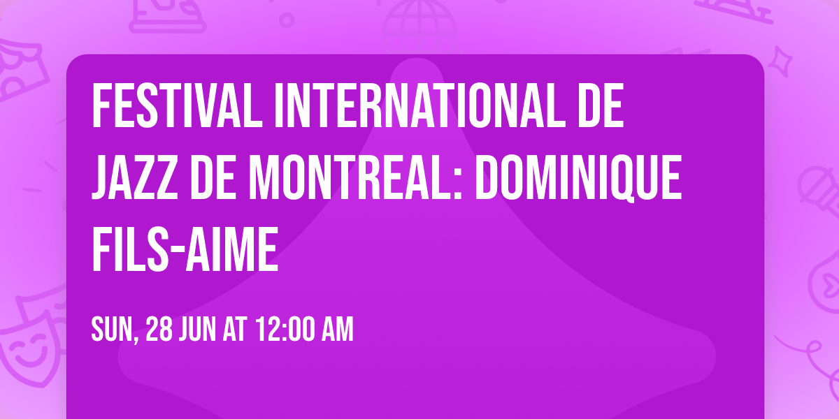 Festival International de Jazz de Montreal: Dominique Fils-Aime