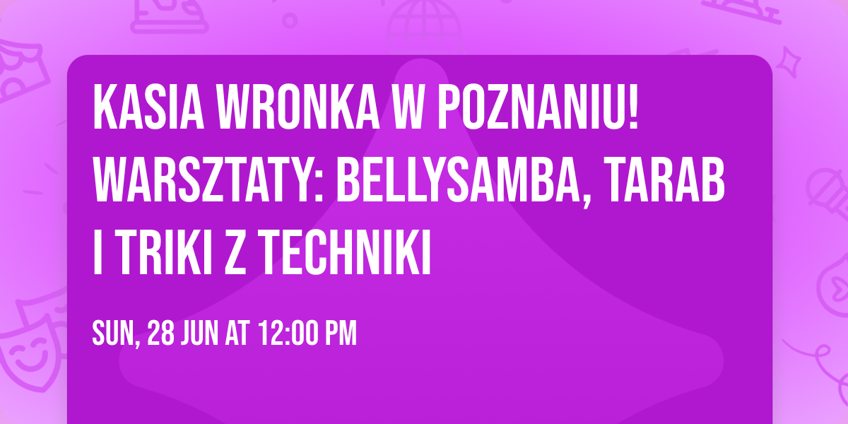 KASIA WRONKA w Poznaniu! Warsztaty: bellysamba, tarab i triki z techniki