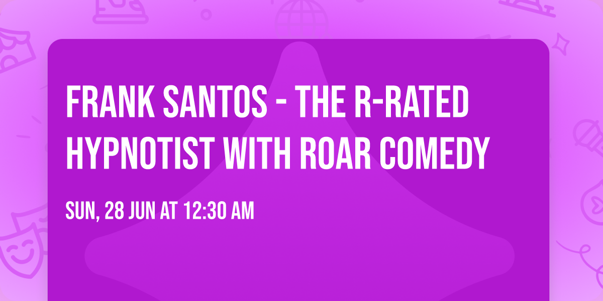 Frank Santos - The R-Rated Hypnotist with Roar Comedy