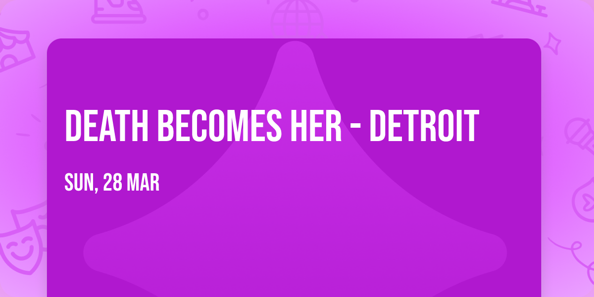 Death Becomes Her - Detroit