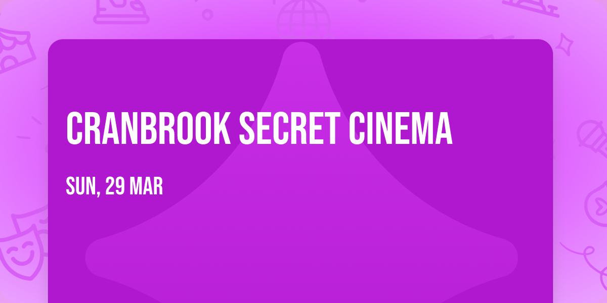 Cranbrook Secret Cinema