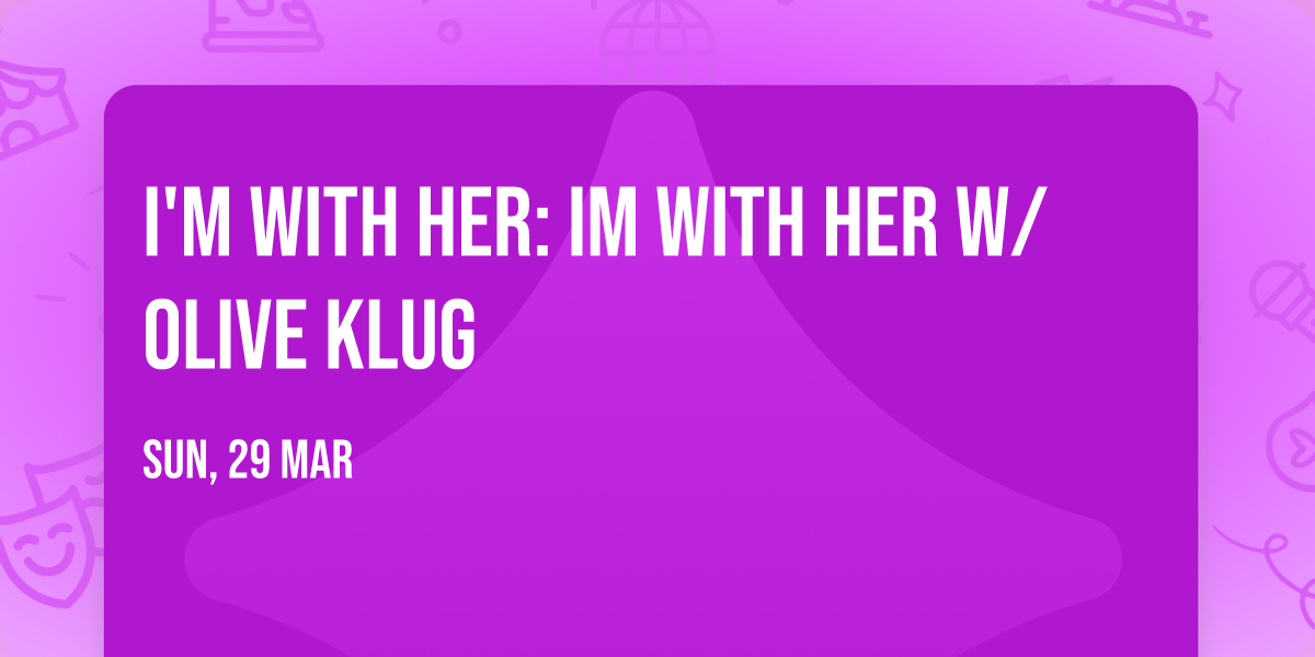 I'm With Her: Im With Her w\/ Olive Klug