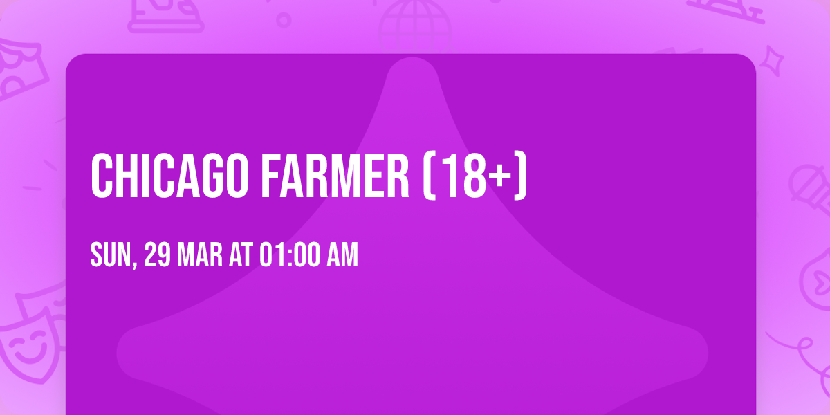 Chicago Farmer (18+)