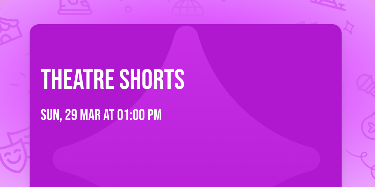 THEATRE SHORTS
