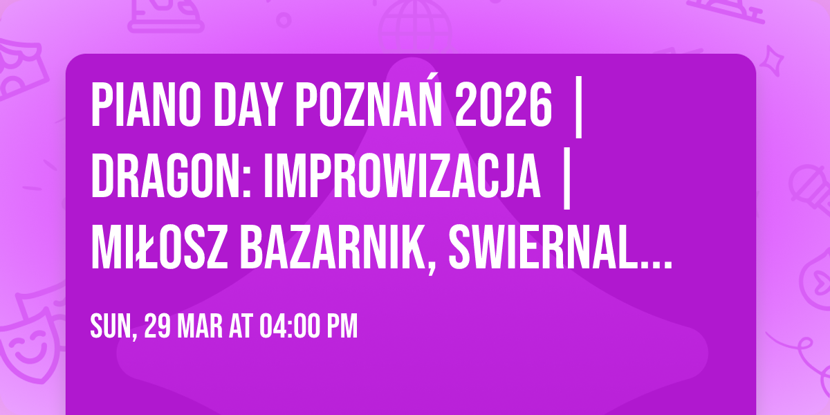 Piano Day Pozna\u0144 2026 | Dragon: improwizacja | Mi\u0142osz Bazarnik, SWIERNALIS \/ Siwierski \/ KOVA