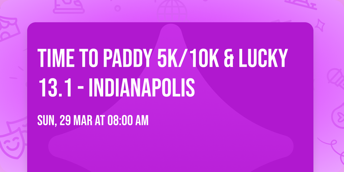 Time to Paddy 5k\/10k & Lucky 13.1 - Indianapolis