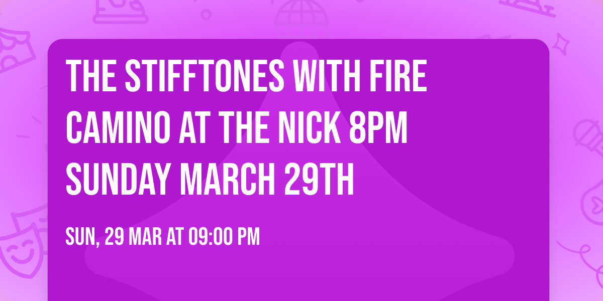 The Stifftones with Fire Camino at The Nick 8pm Sunday March 29th