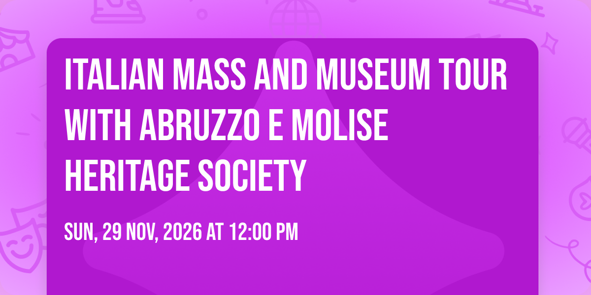 Italian Mass and Museum Tour with Abruzzo e Molise Heritage Society