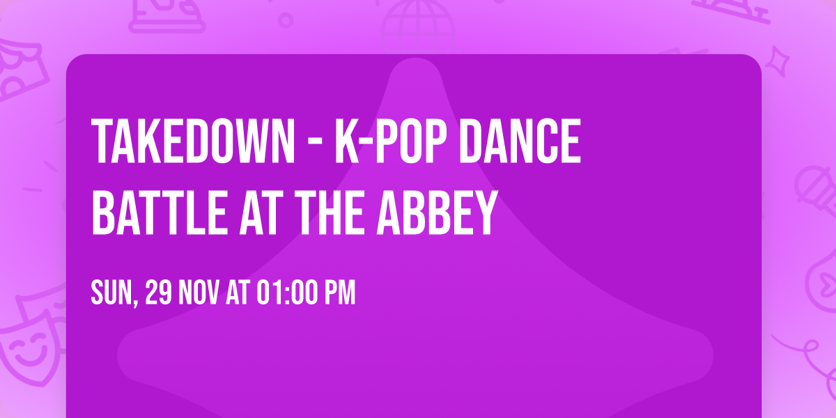 Takedown - K-Pop Dance Battle at The Abbey