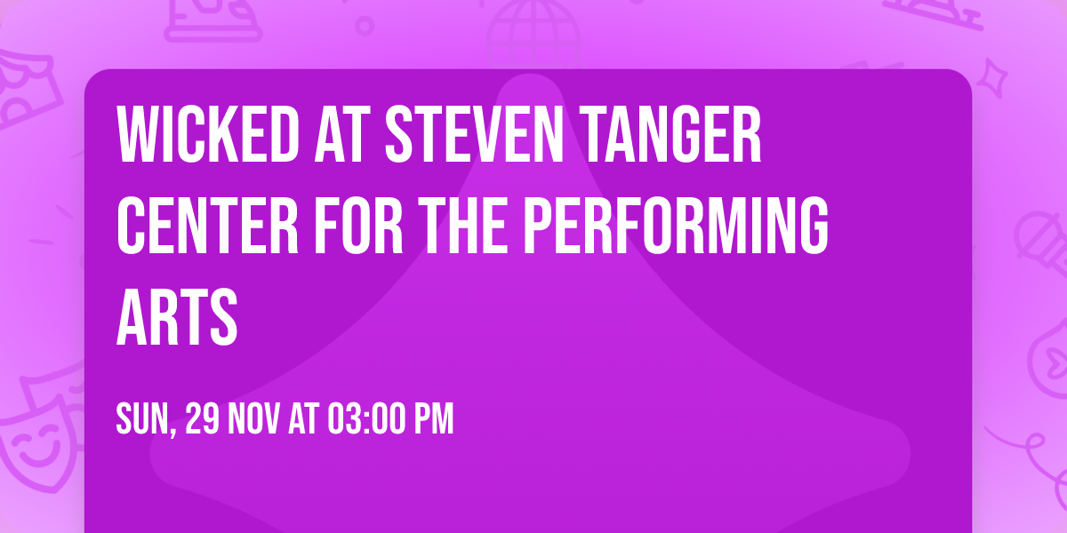 Wicked at Steven Tanger Center for the Performing Arts