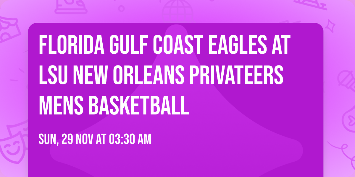 Florida Gulf Coast Eagles at LSU New Orleans Privateers Mens Basketball