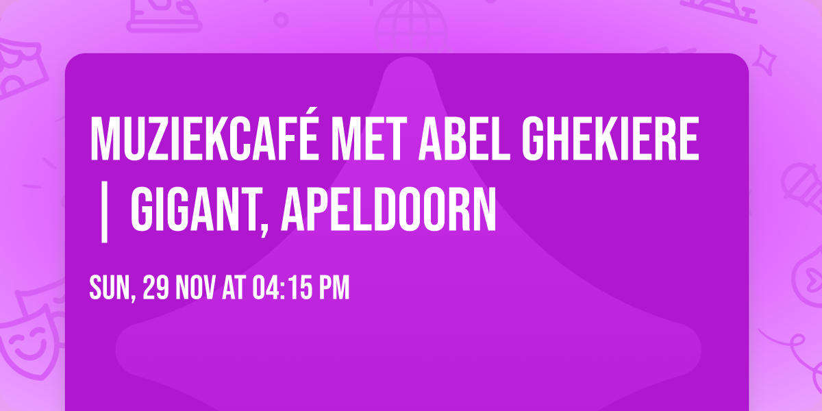 Muziekcaf\u00e9 met Abel Ghekiere | GIGANT, Apeldoorn
