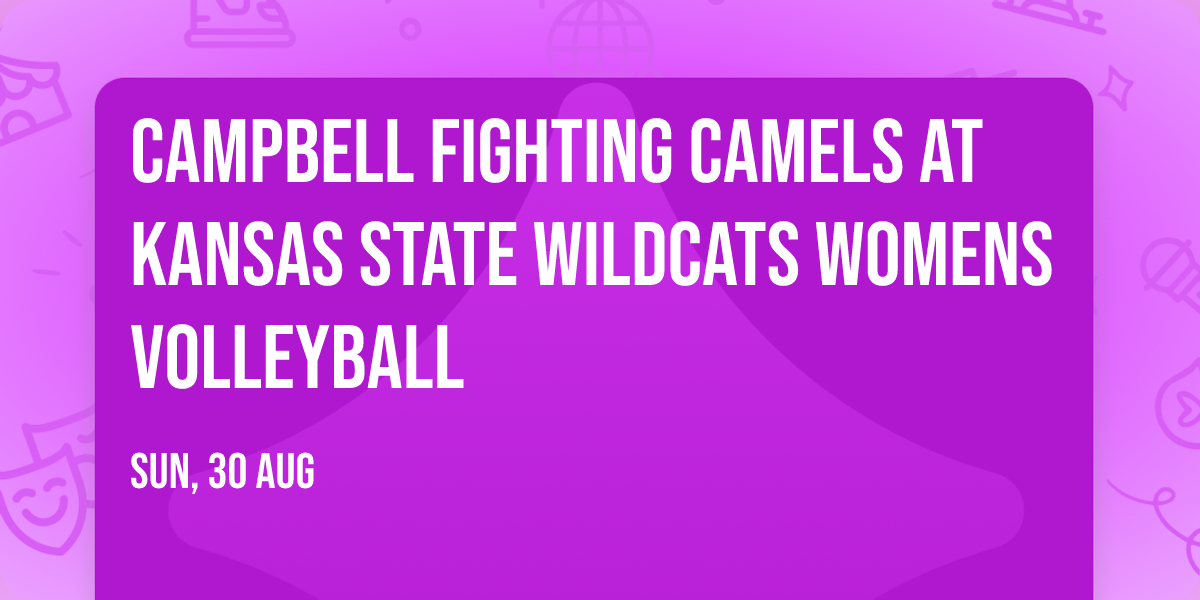 Campbell Fighting Camels at Kansas State Wildcats Womens Volleyball