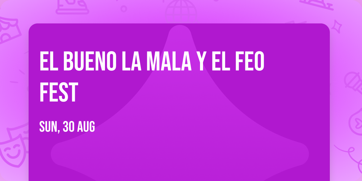 El Bueno La Mala y El Feo Fest