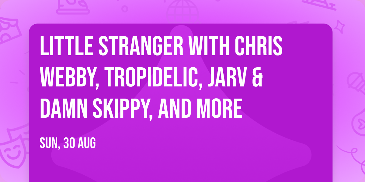 Little Stranger with Chris Webby, Tropidelic, Jarv & Damn Skippy, and more