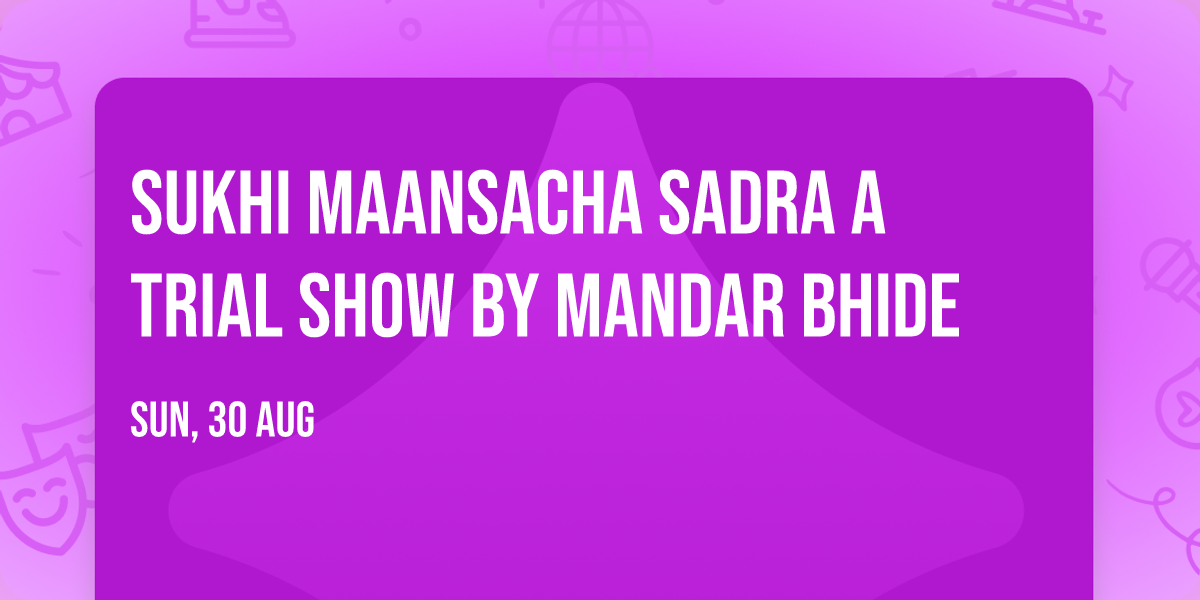 Sukhi Maansacha Sadra A Trial Show by Mandar bhide