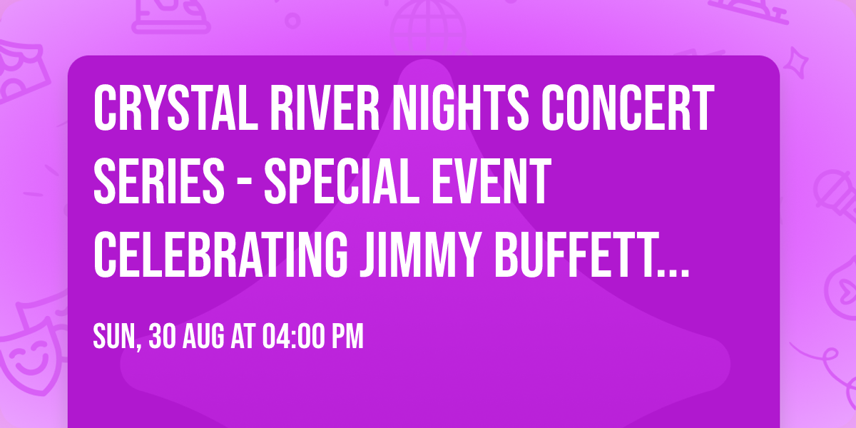 Crystal River Nights Concert Series - SPECIAL EVENT celebrating JIMMY BUFFETT DAY August 30, 2026
