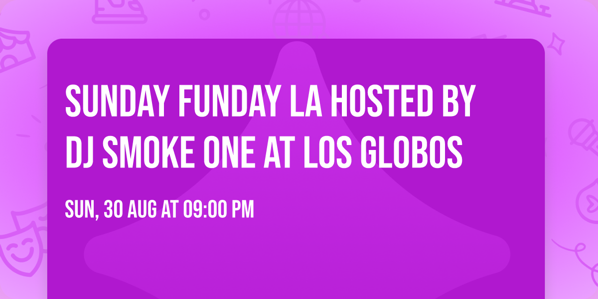 Sunday Funday LA Hosted By DJ SMOKE ONE at Los Globos