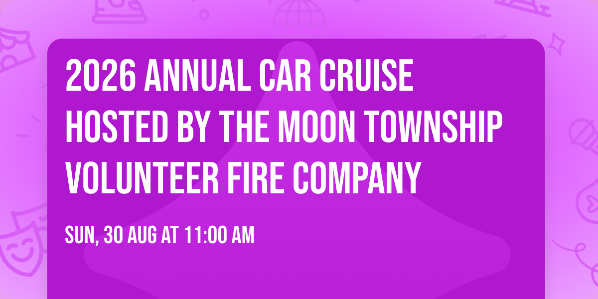2026 Annual Car Cruise hosted by the Moon Township Volunteer Fire Company