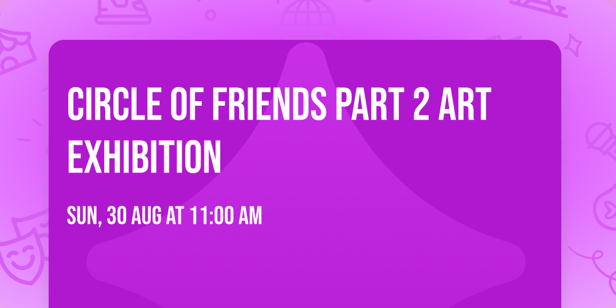 Circle of Friends Part 2 Art Exhibition