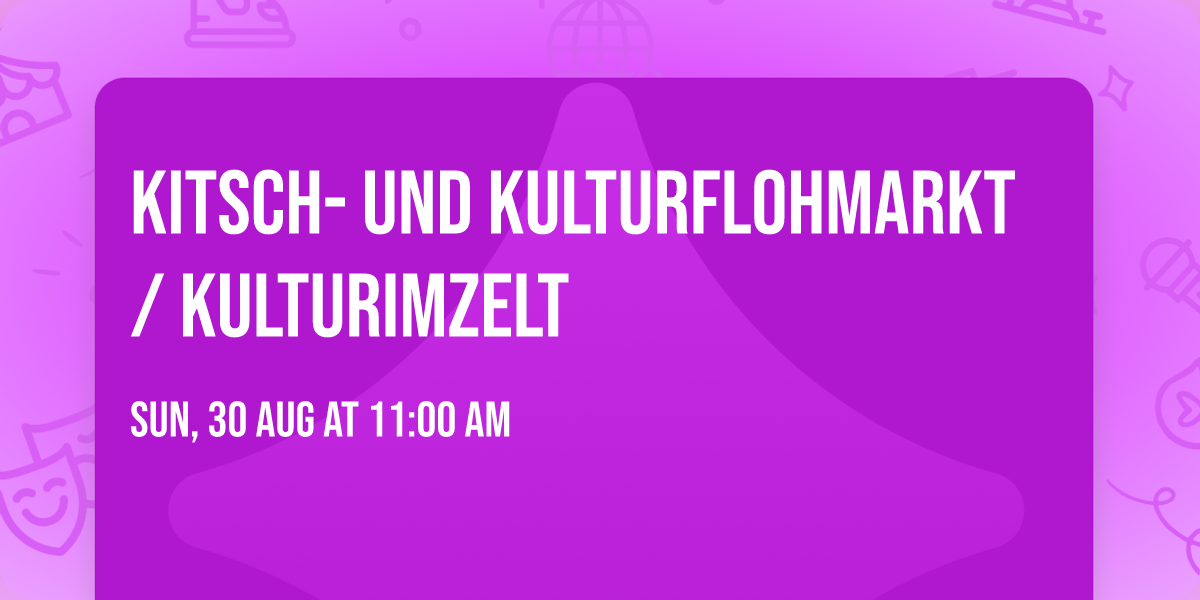 Kitsch- und Kulturflohmarkt \/ KulturImZelt 