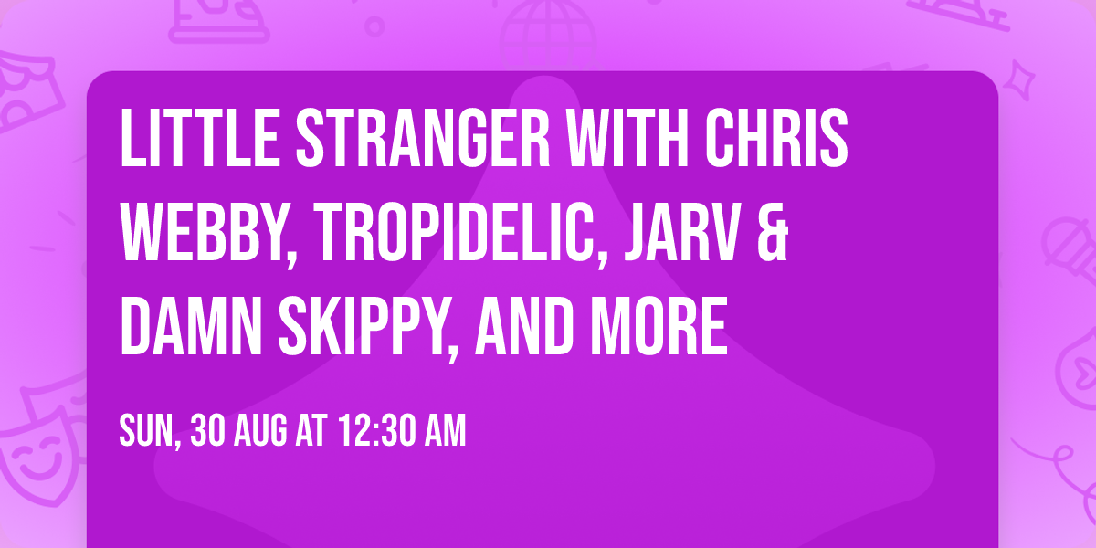 Little Stranger with Chris Webby, Tropidelic, Jarv & Damn Skippy, and more