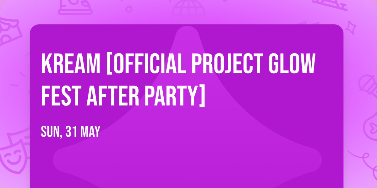 KREAM [Official Project Glow Fest After Party]