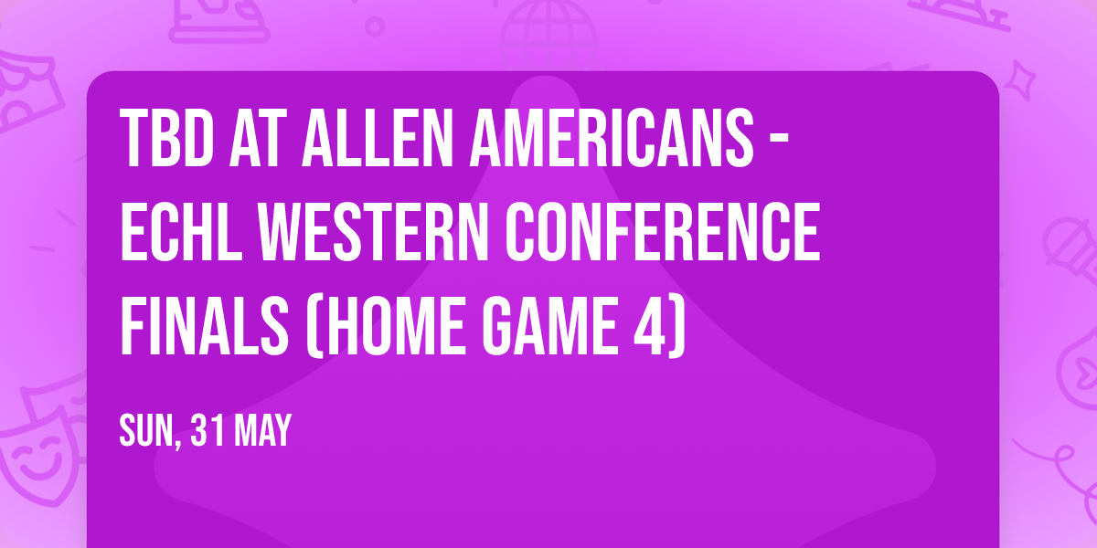 TBD at Allen Americans - ECHL Western Conference Finals (Home Game 4)