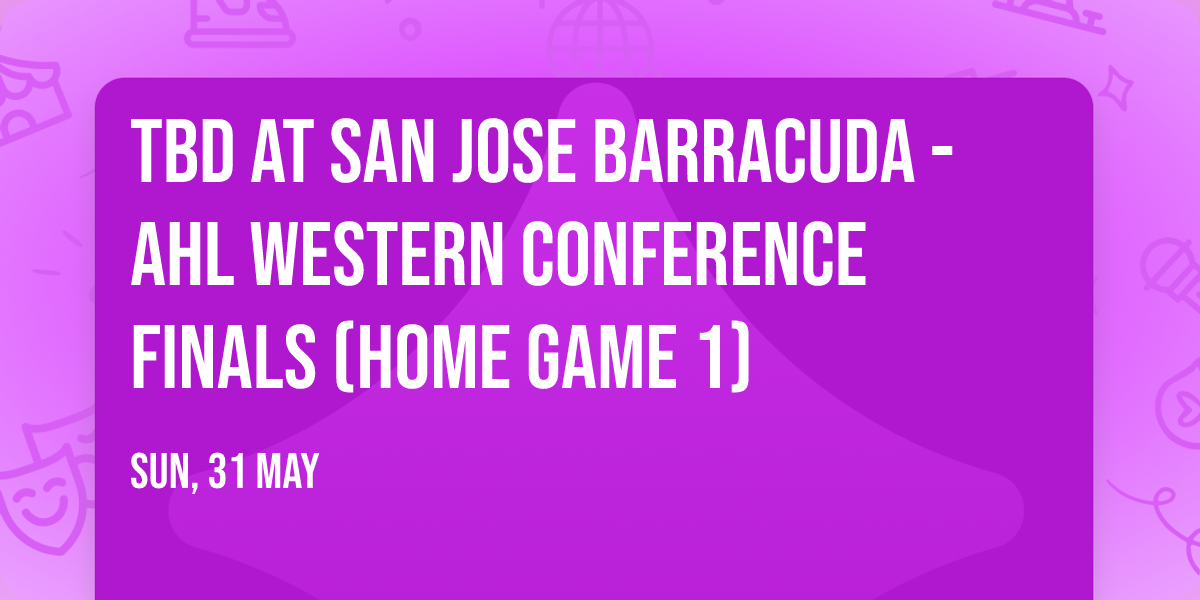 TBD at San Jose Barracuda - AHL Western Conference Finals (Home Game 1)